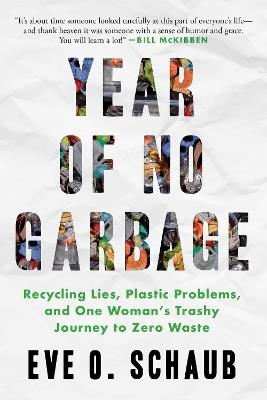 Year of No Garbage: Recycling Lies, Plastic Problems, and One Woman's Trashy Journey to Zero Waste - Eve O. Schaub - cover