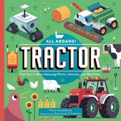 All Aboard! Tractor: The Farm's Most Amazing Plants, Animals, and Machines - Pavla Hanácková - cover
