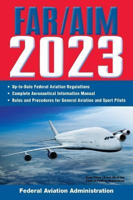 FAR/AIM 2023: Up-to-Date FAA Regulations / Aeronautical Information Manual - cover