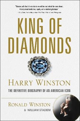 King of Diamonds: Harry Winston, the Definitive Biography of an American Icon - Ronald Winston,William Stadiem - cover