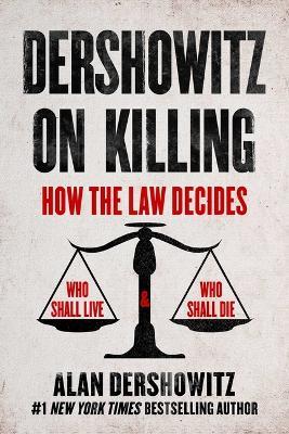 Dershowitz on Killing: War, the Death Penalty, Abortion, and Gun Control - Alan Dershowitz - cover