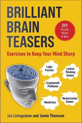 Brilliant Brain Teasers: Exercises to Keep Your Mind Sharp - Ian Livingstone,Jamie Thomson - cover