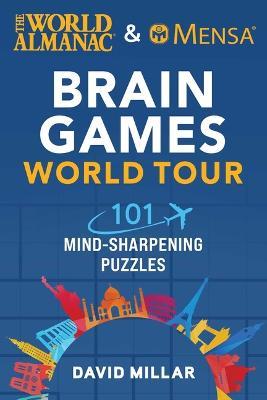 The World Almanac & Mensa Brain Games World Tour: 101 Mind-Sharpening Puzzles - David Millar,American Mensa,World Almanac - cover