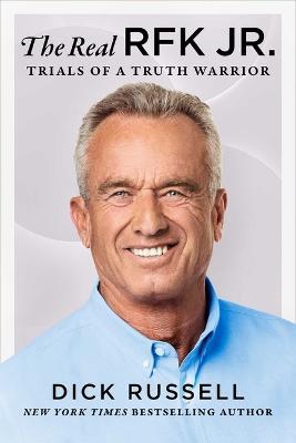 The Real RFK Jr.: An In-Depth Look at the Man and His Mission - Dick Russell - cover