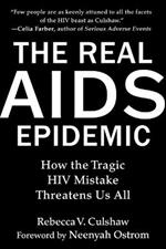 The Real AIDS Epidemic: How the Tragic HIV Mistake Threatens Us All