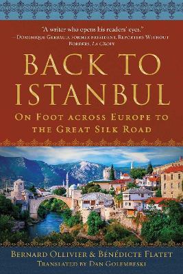 Back to Istanbul: On Foot across Europe to the Great Silk Road - Bernard Ollivier,Bénédicte Flatet - cover