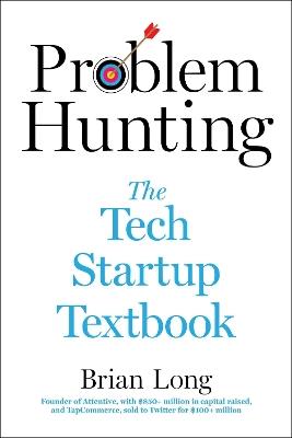 Problem Hunting: The Tech Startup Textbook - Brian Long - cover