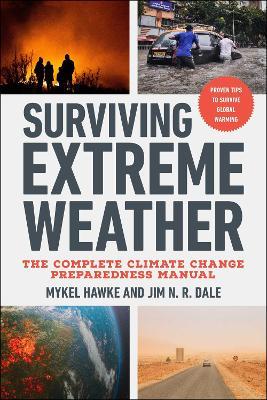 Surviving Extreme Weather: The Complete Climate Change Preparedness Manual - Mykel Hawke,Jim N.R. Dale - cover