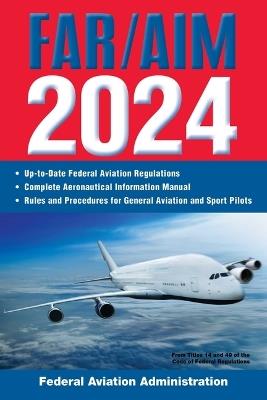 FAR/AIM 2024: Up-to-Date FAA Regulations / Aeronautical Information Manual - cover