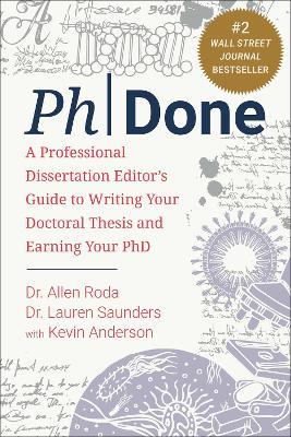 PhDone: A Professional Dissertation Editor's Guide to Writing Your Doctoral Thesis and Earning Your PhD - Allen Roda,Lauren Saunders,Kevin Anderson - cover