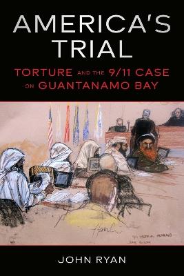 America's Trial: Torture and the 9/11 Case on Guantanamo Bay - John Ryan - cover