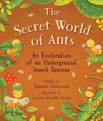 The Secret World of Ants: An Exploration of an Underground Insect Species - Štepánka Sekaninová - cover