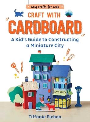 Craft with Cardboard: A Kid's Guide to Constructing a Miniature City - Tiffanie Pichon - cover