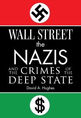 Wall Street, the Nazis, and the Crimes of the Deep State - David Hughes - cover