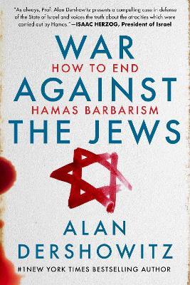 War Against the Jews: How to End Hamas Barbarism - Alan Dershowitz - cover