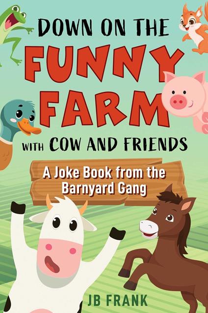 Down on the Funny Farm with Cow and Friends - J.b. Frank - ebook