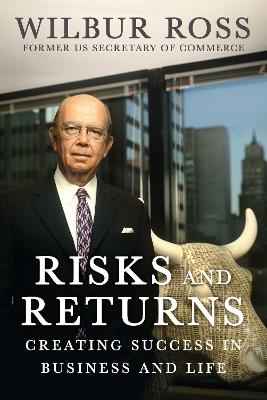 Risks and Returns: Creating Success in Business and Life - Wilbur Ross - cover