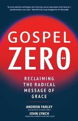 Gospel Zero: Reclaiming the Radical Message of Grace - Andrew Farley - cover
