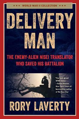 Delivery Man: The Enemy-Alien Nisei Translator Who Saved his Battalion - Rory Laverty - cover