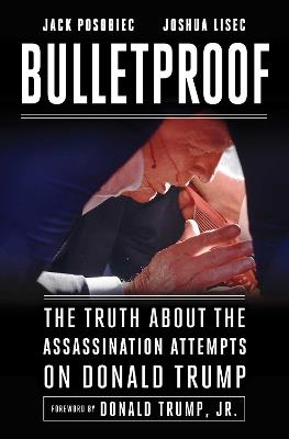 Bulletproof: The Truth about the Assassination Attempts on Donald Trump - Jack Posobiec,Joshua Lisec - cover