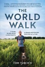 The World Walk: 7 Years. 28,000 Miles. 6 Continents. A Grand Meditation, One Step at a Time.