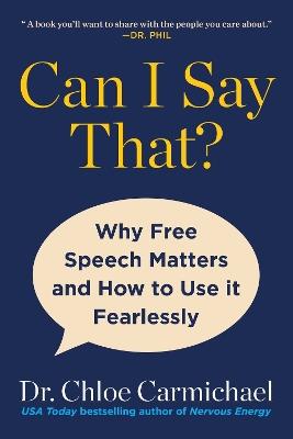 Can I Say That?: Why Free Speech Matters and How to Use It Fearlessly - Chloe Carmichael - cover