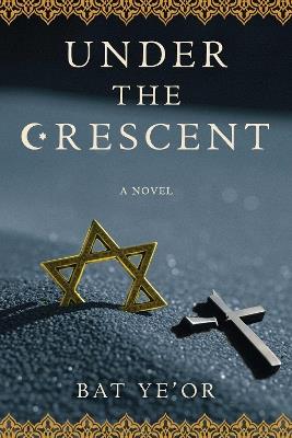 Under the Crescent: A Novel - Bat Ye'Or - cover