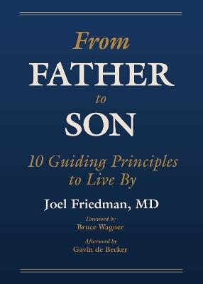 From Father to Son: 10 Guiding Principles to Live By - Perfect Father's Day Gift! - Joel Friedman - cover
