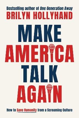 Make America Talk Again: How to Save Humanity from a Screaming Culture - Brilyn Hollyhand - cover