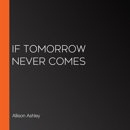 If Tomorrow Never Comes