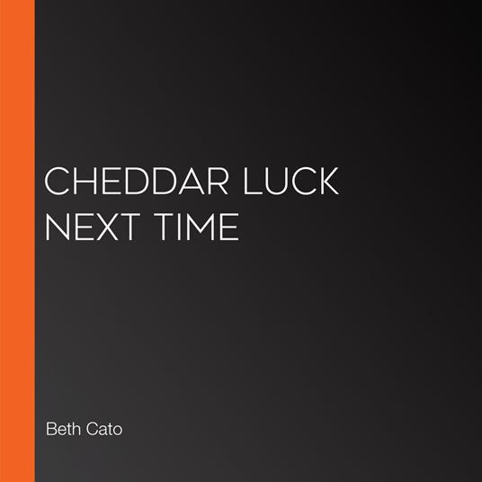 Cheddar Luck Next Time