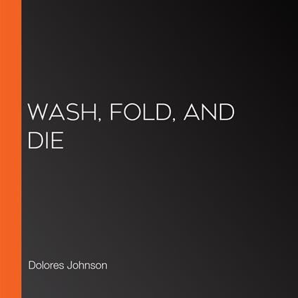 Wash, Fold, and Die