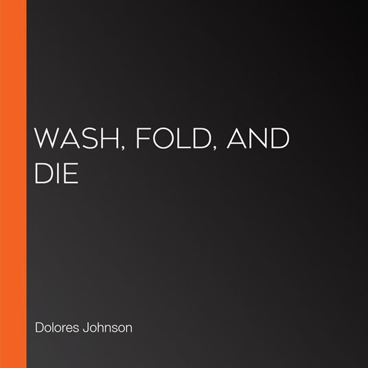 Wash, Fold, and Die