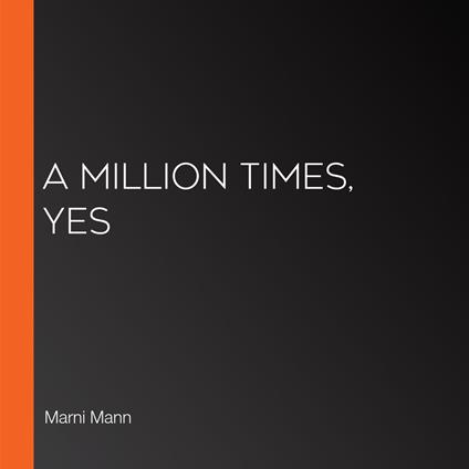 Million Times, Yes, A