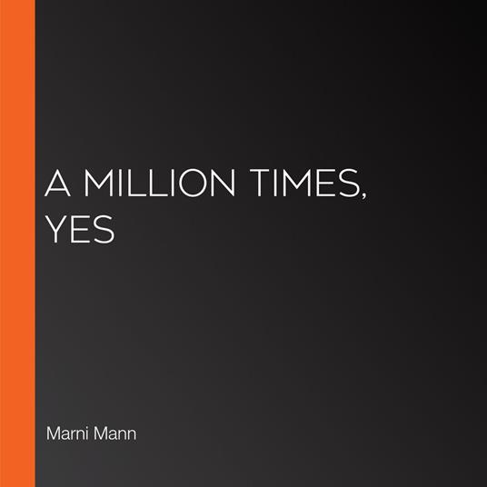 Million Times, Yes, A