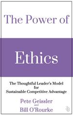 The Power of Ethics: The Thoughtful Leader's Model for Sustainable Competitive Advantage