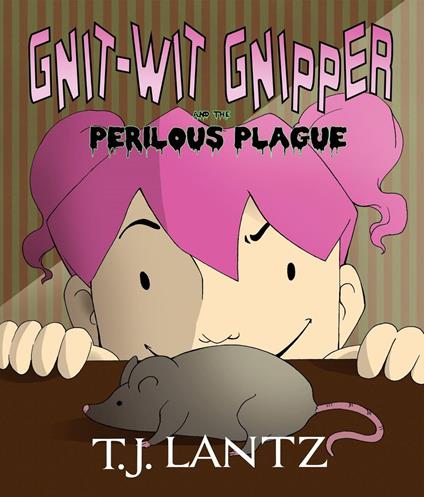 Gnit-Wit Gnipper and the Perilous Plague - T.J. Lantz - ebook