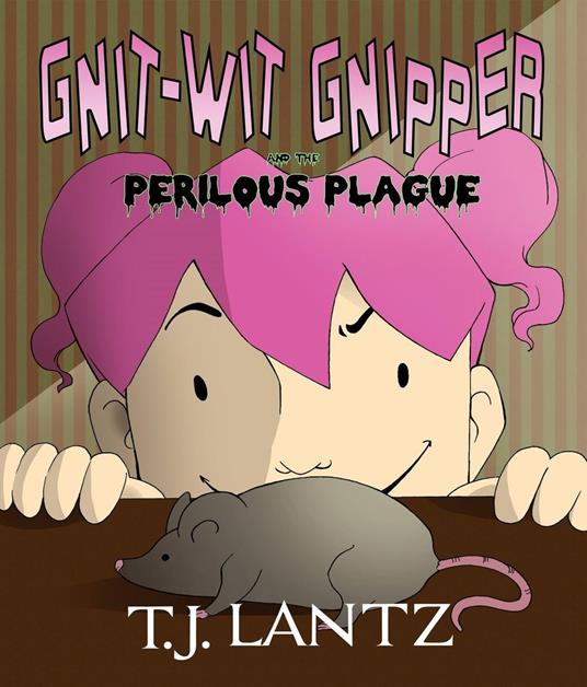 Gnit-Wit Gnipper and the Perilous Plague - T.J. Lantz - ebook
