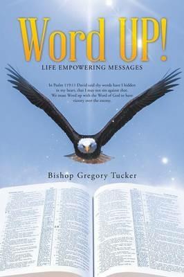 Word UP!: Life Empowering Messages - Bishop Gregory Tucker - cover