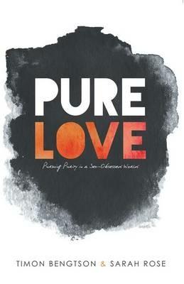 Pure Love: Pursuing Purity in a Sex-Obsessed World - Timon Bengtson,Sarah Rose - cover