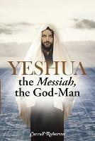 Yeshua, the Messiah, the God-Man - Carroll Roberson - cover