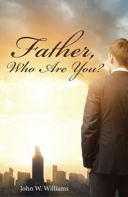 Father, Who Are You? - Williams - cover