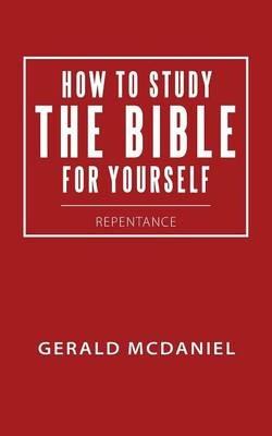 How to Study the Bible for Yourself: Repentance - Gerald McDaniel - cover