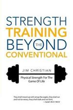 Strength Training Beyond The Conventional: Physical Strength For The Game Of Life