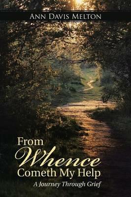 From Whence Cometh My Help: A Journey Through Grief - Ann Davis Melton - cover