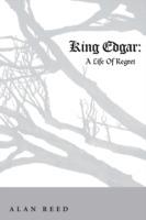 King Edgar: A Life Of Regret