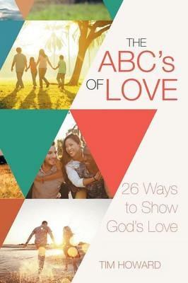 The ABC's of Love: 26 Ways to Show God's Love - Tim Howard - cover
