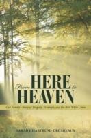 From Here to Heaven: Our Family's Story of Tragedy, Triumph, and the Best Yet to Come