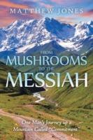 From Mushrooms to the Messiah: One Man's Journey up a Mountain Called Commitment