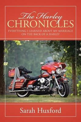 The Harley Chronicles: Everything I Learned about My Marriage on the Back of a Harley - Sarah Huxford - cover